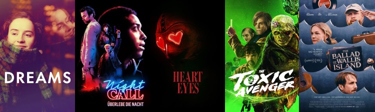 movie posters for: Dreams, Night Call, Heart Eyes, The Toxic Avenger, The Ballad of Wallis Island